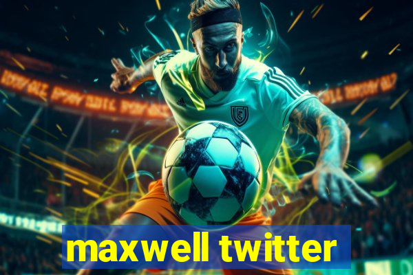 maxwell twitter